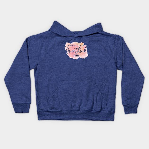 Hold On, Let Me OVERTHINK This! Kids Hoodie by Duds4Fun